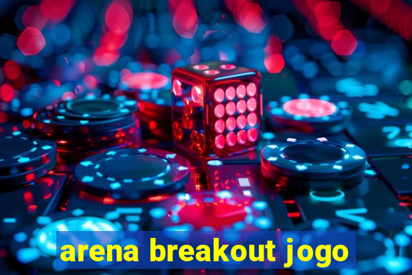 arena breakout jogo